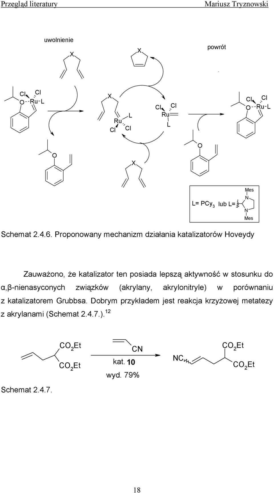 stosunku do α,β-nienasyconych związków (akrylany, akrylonitryle) w porównaniu z katalizatorem Grubbsa.
