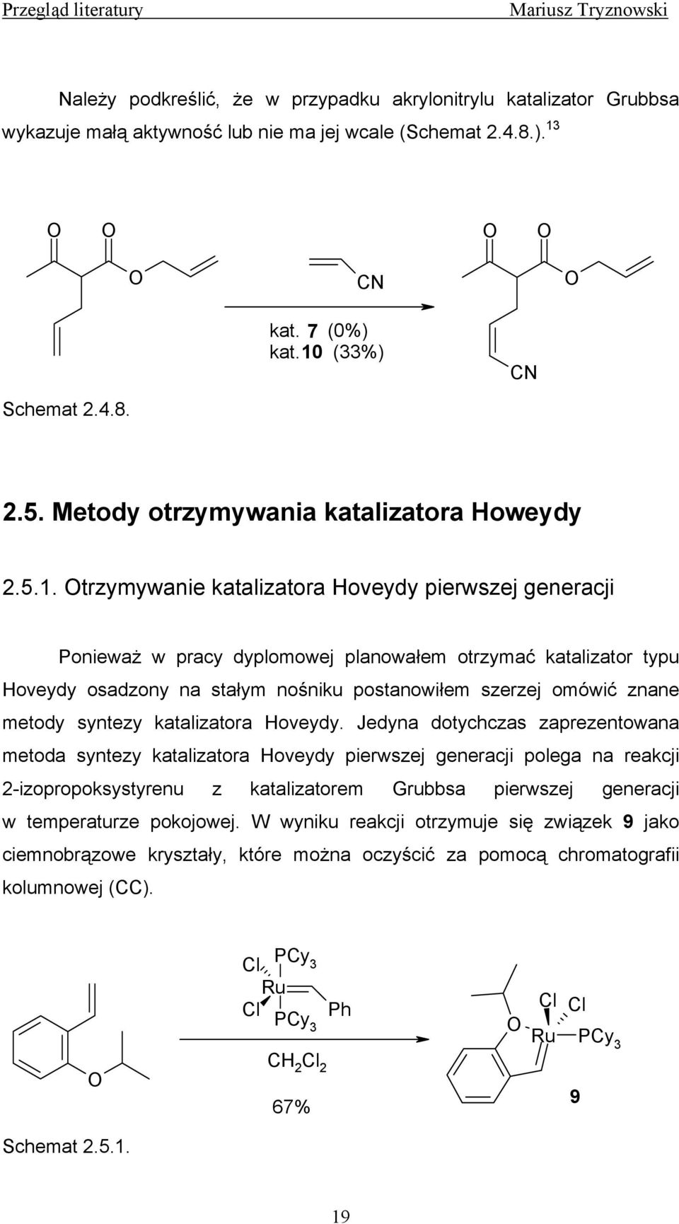 trzymywanie katalizatora Hoveydy pierwszej generacji Ponieważ w pracy dyplomowej planowałem otrzymać katalizator typu Hoveydy osadzony na stałym nośniku postanowiłem szerzej omówić znane metody
