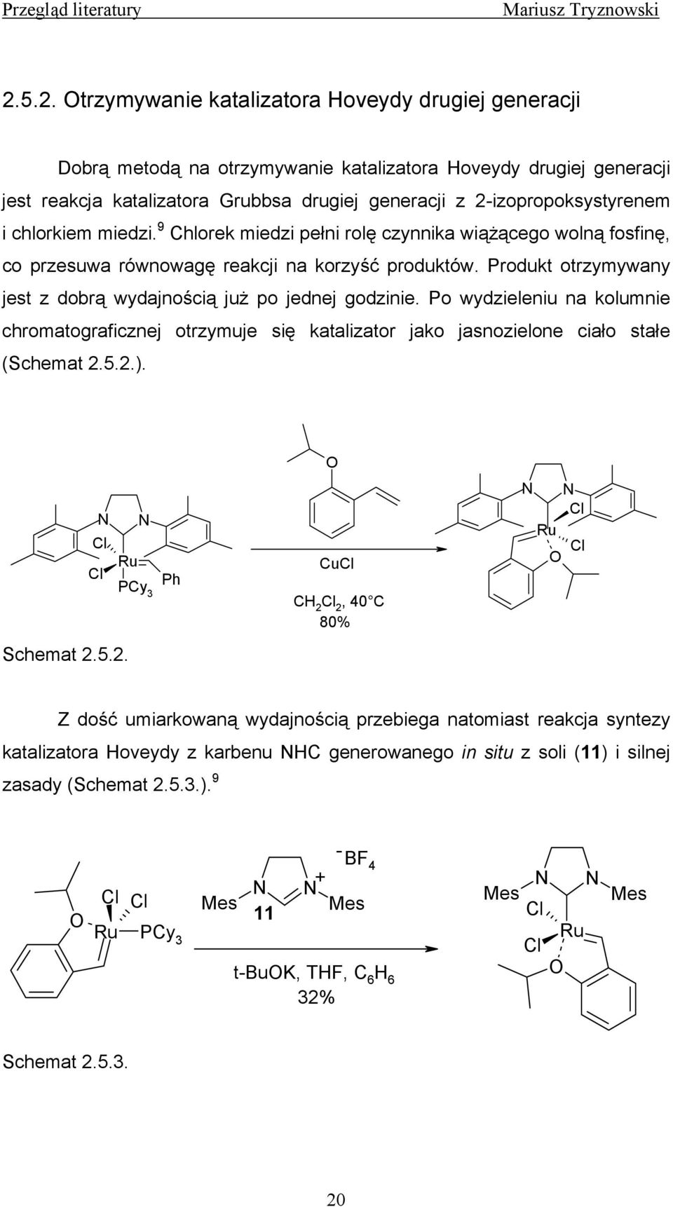 i chlorkiem miedzi. 9 Chlorek miedzi pełni rolę czynnika wiążącego wolną fosfinę, co przesuwa równowagę reakcji na korzyść produktów.