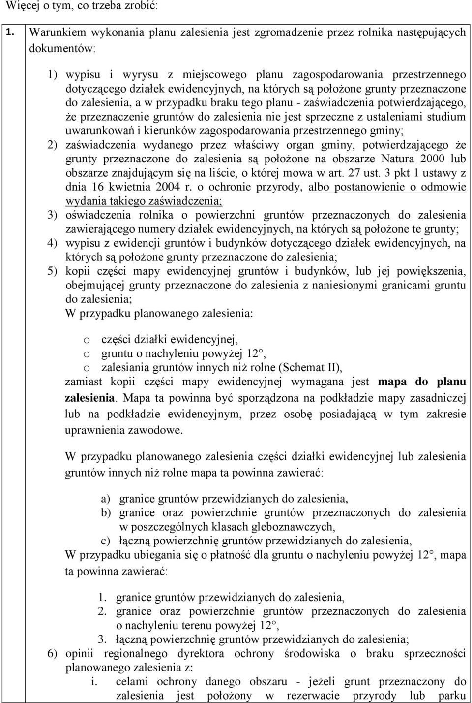 ewidencyjnych, na których są położone grunty przeznaczone do zalesienia, a w przypadku braku tego planu - zaświadczenia potwierdzającego, że przeznaczenie gruntów do zalesienia nie jest sprzeczne z