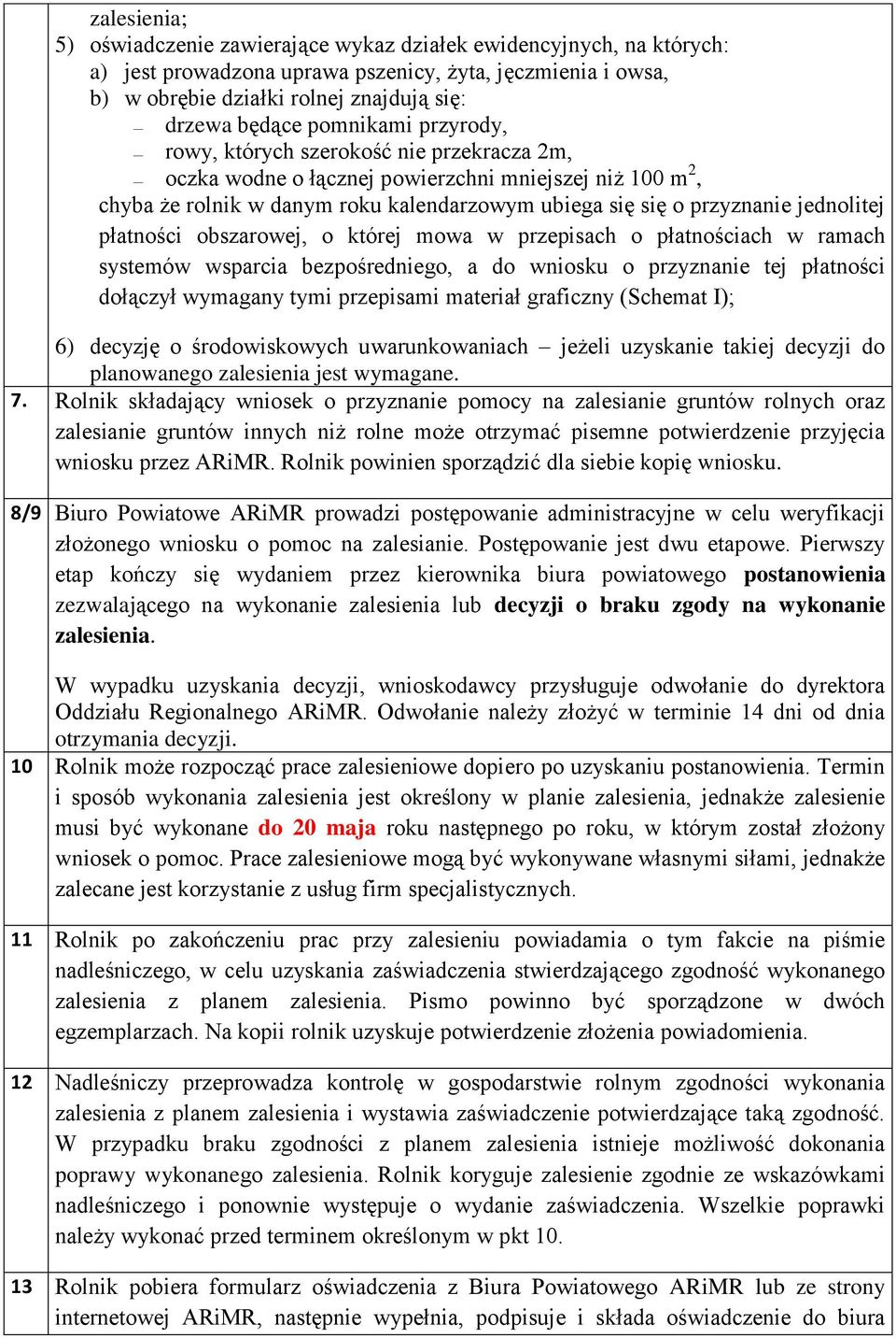 jednolitej płatności obszarowej, o której mowa w przepisach o płatnościach w ramach systemów wsparcia bezpośredniego, a do wniosku o przyznanie tej płatności dołączył wymagany tymi przepisami