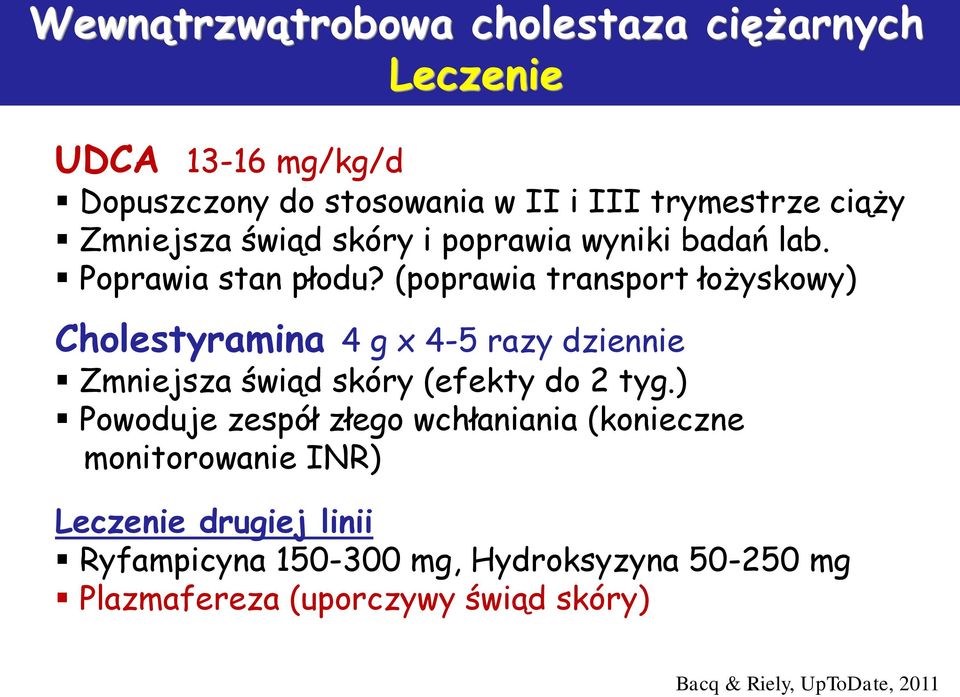 (poprawia transport łożyskowy) Cholestyramina 4 g x 4-5 razy dziennie Zmniejsza świąd skóry (efekty do 2 tyg.