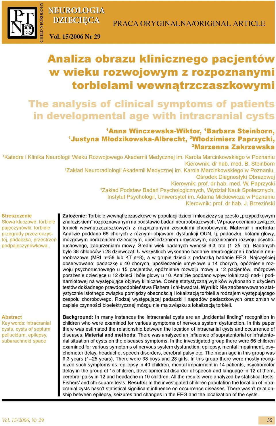 developmental age with intracranial cysts 1 Anna Winczewska-Wiktor, 1 Barbara Steinborn, 1 Justyna Młodzikowska-Albrecht, 2 Włodzimierz Paprzycki, 3 Marzenna Zakrzewska 1 Katedra i Klinika Neurologii