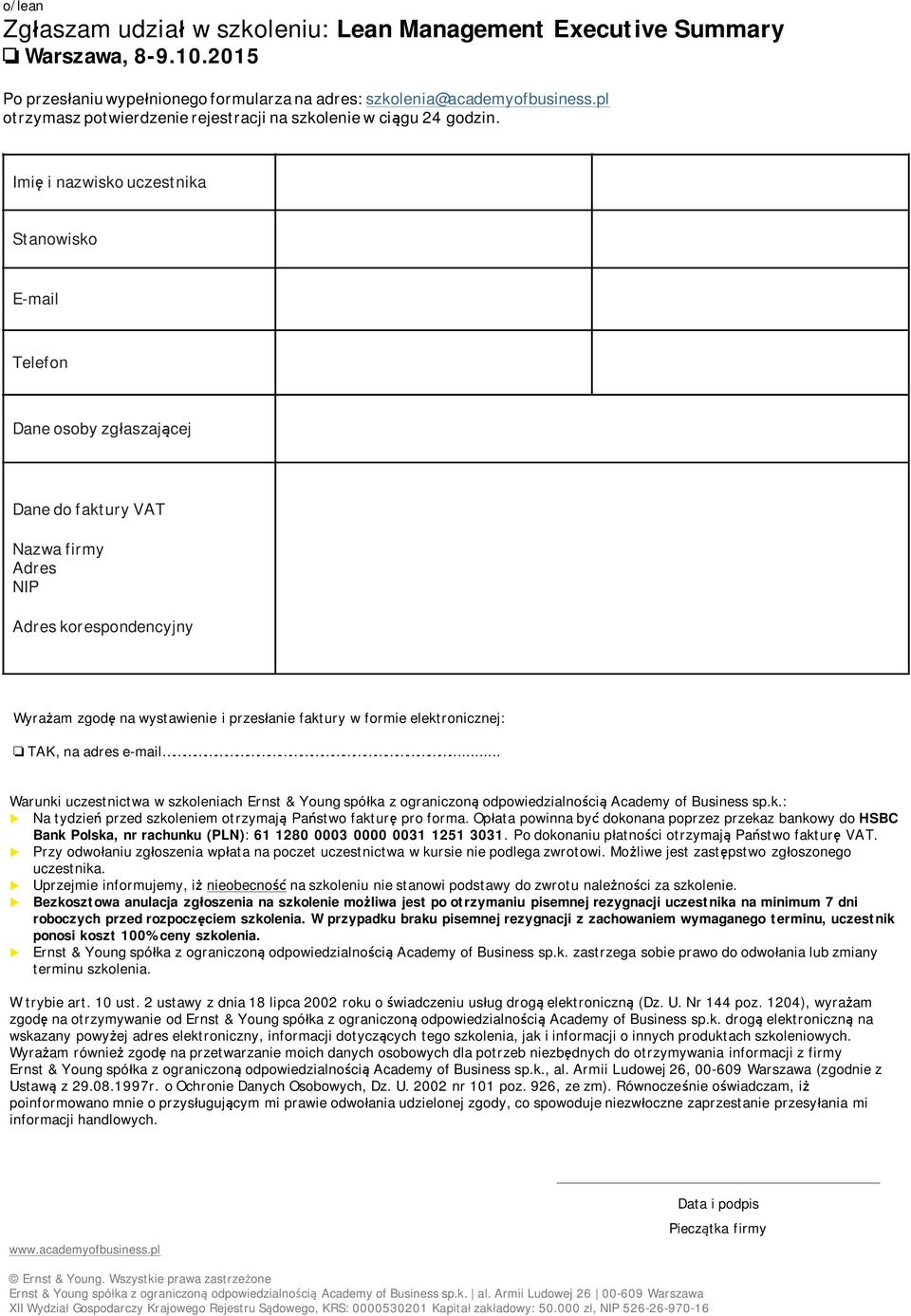 Imię i nazwisko czestnika Stanowisko E-mail Telefon Dane osoby zgłaszającej Dane do faktry VAT Nazwa firmy Adres NIP Adres korespondencyjny Wyrażam zgodę na wystawienie i przesłanie faktry w formie