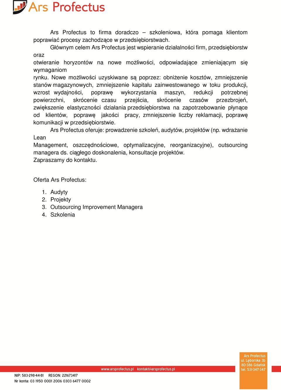 Nowe możliwości uzyskiwane są poprzez: obniżenie kosztów, zmniejszenie stanów magazynowych, zmniejszenie kapitału zainwestowanego w toku produkcji, wzrost wydajności, poprawę wykorzystania maszyn,