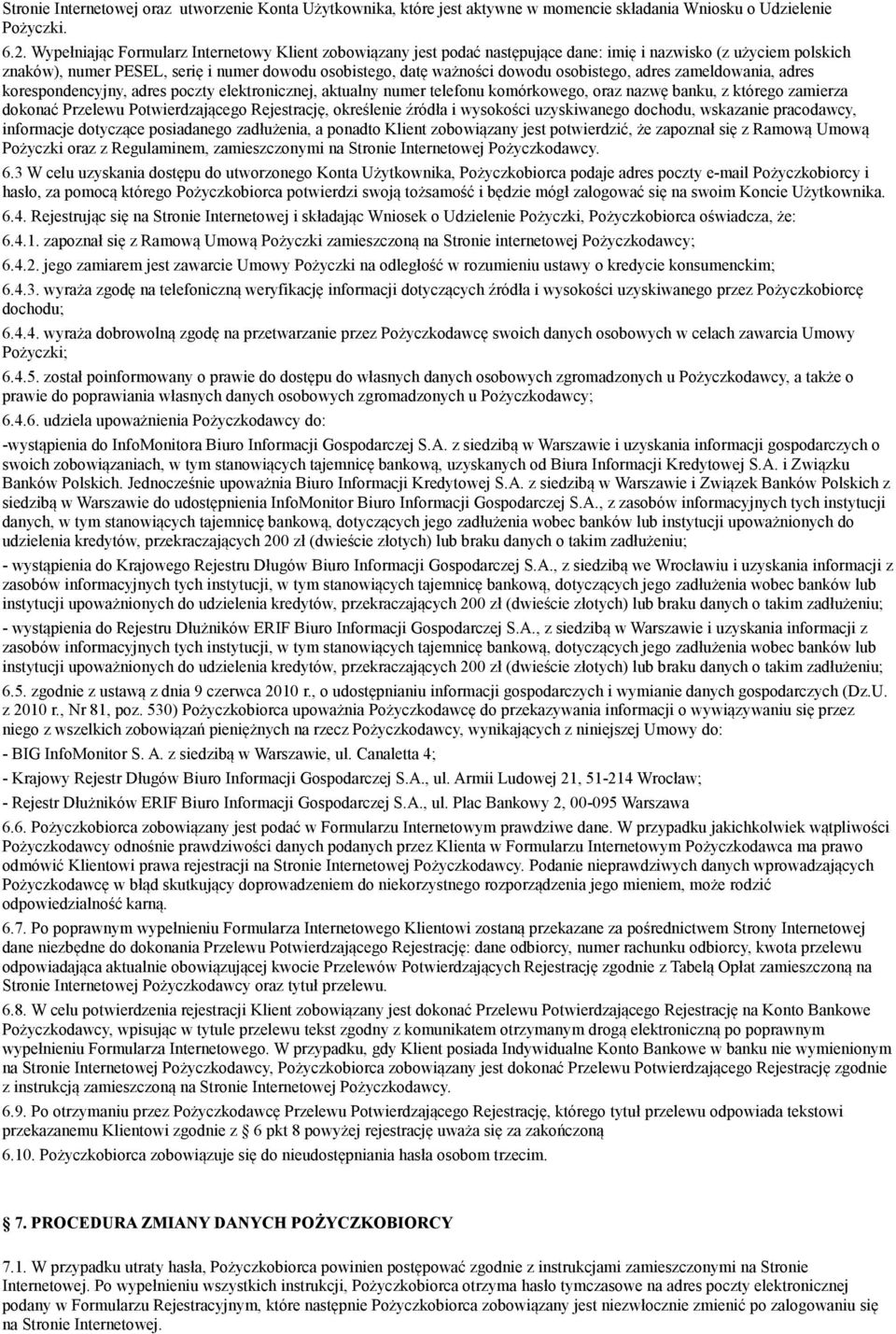 osobistego, adres zameldowania, adres korespondencyjny, adres poczty elektronicznej, aktualny numer telefonu komórkowego, oraz nazwę banku, z którego zamierza dokonać Przelewu Potwierdzającego