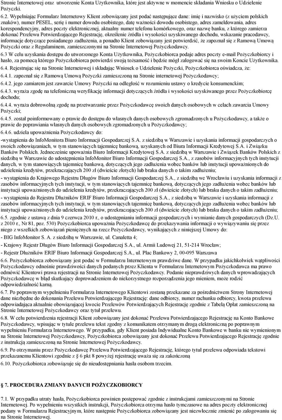 osobistego, adres zameldowania, adres korespondencyjny, adres poczty elektronicznej, aktualny numer telefonu komórkowego, oraz nazwę banku, z którego zamierza dokonać Przelewu Potwierdzającego