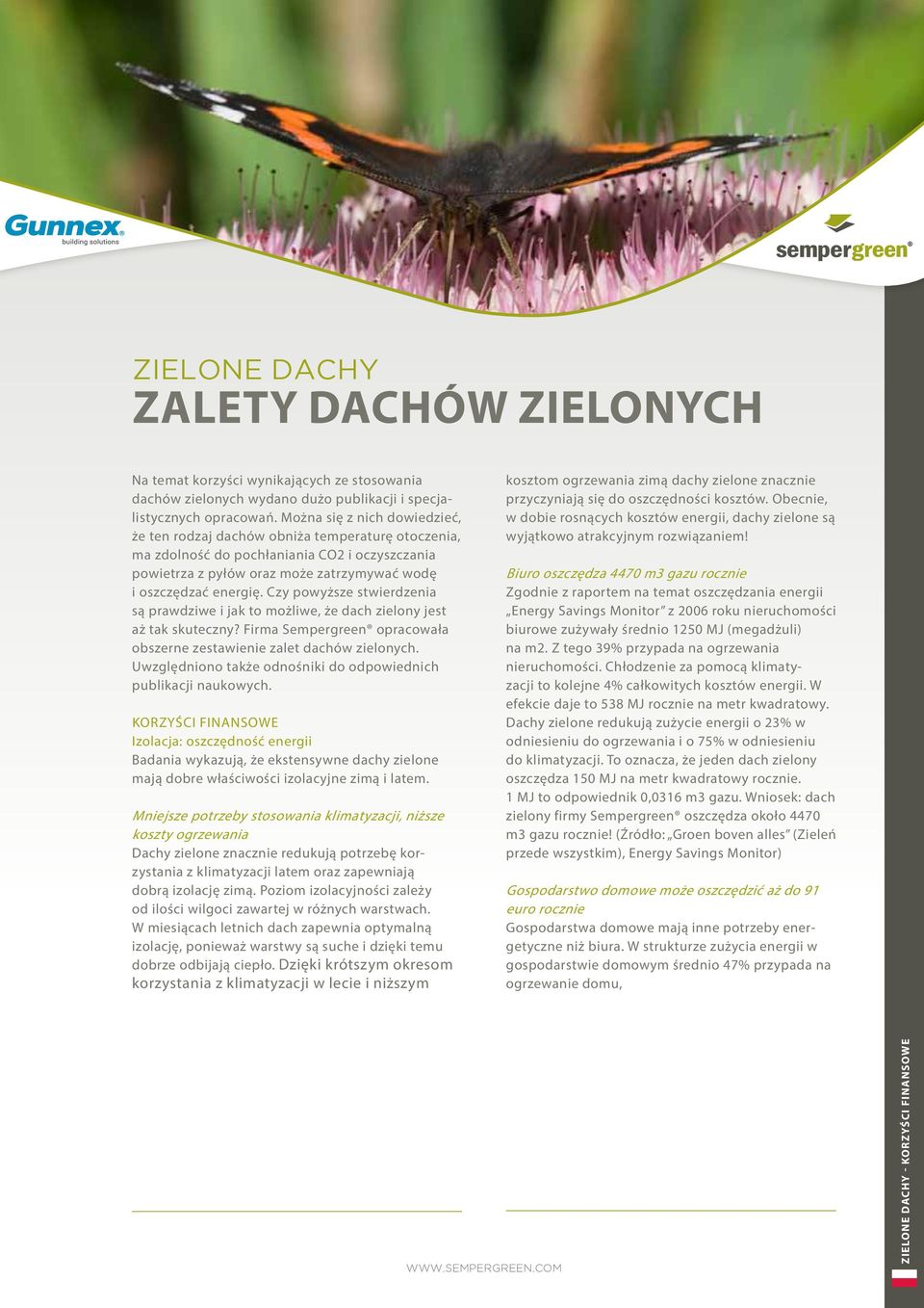 Czy powyższe stwierdzenia są prawdziwe i jak to możliwe, że dach zielony jest aż tak skuteczny? Firma Sempergreen opracowała obszerne zestawienie zalet dachów zielonych.