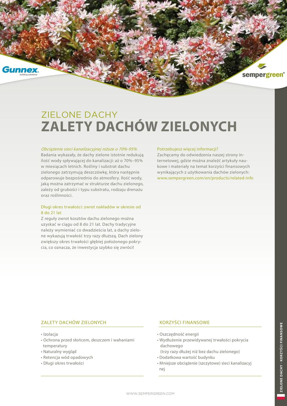 Ilość wody, jaką można zatrzymać w strukturze dachu zielonego, zależy od grubości i typu substratu, rodzaju drenażu oraz roślinności. Potrzebujesz więcej informacji?