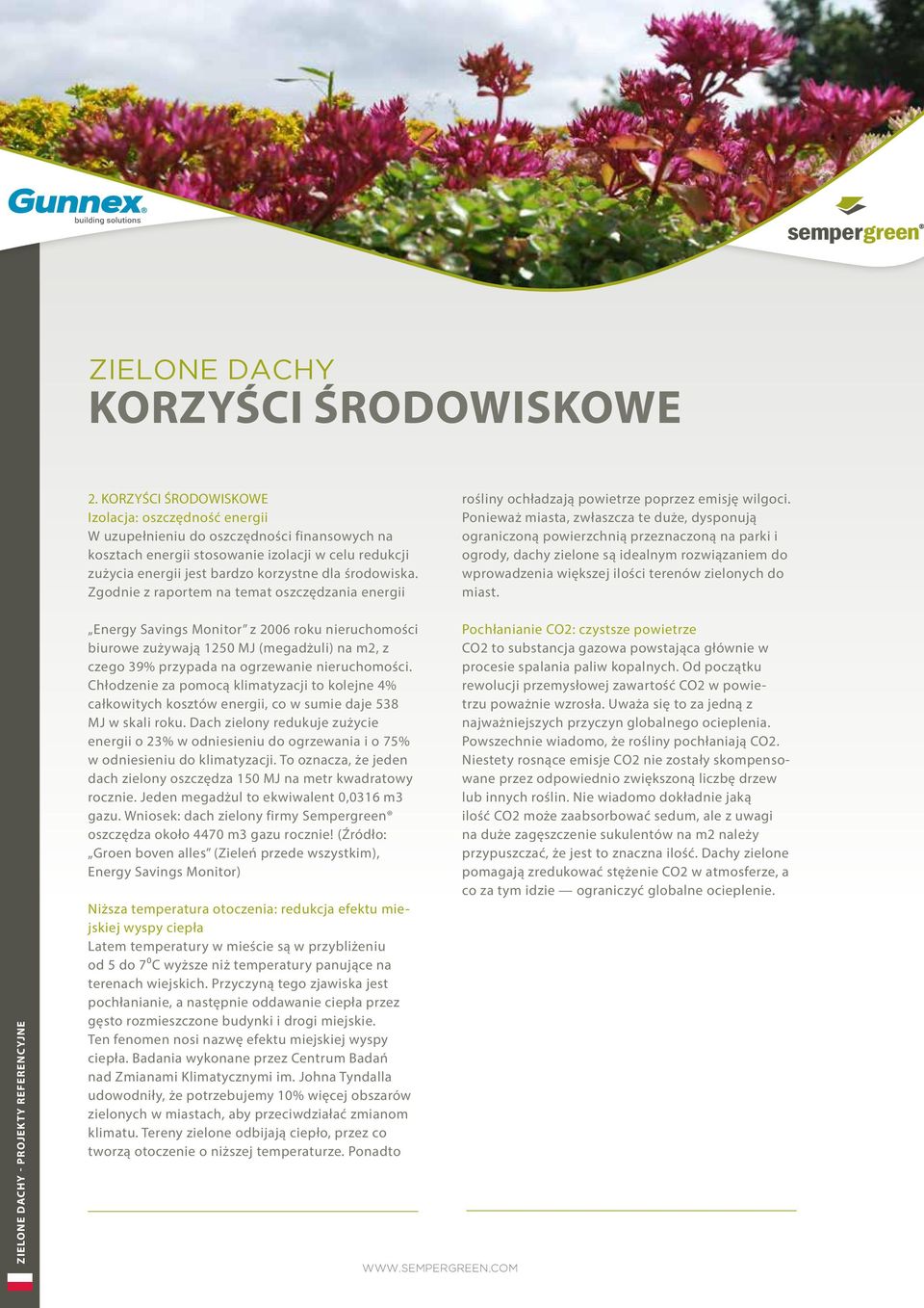 środowiska. Zgodnie z raportem na temat oszczędzania energii rośliny ochładzają powietrze poprzez emisję wilgoci.