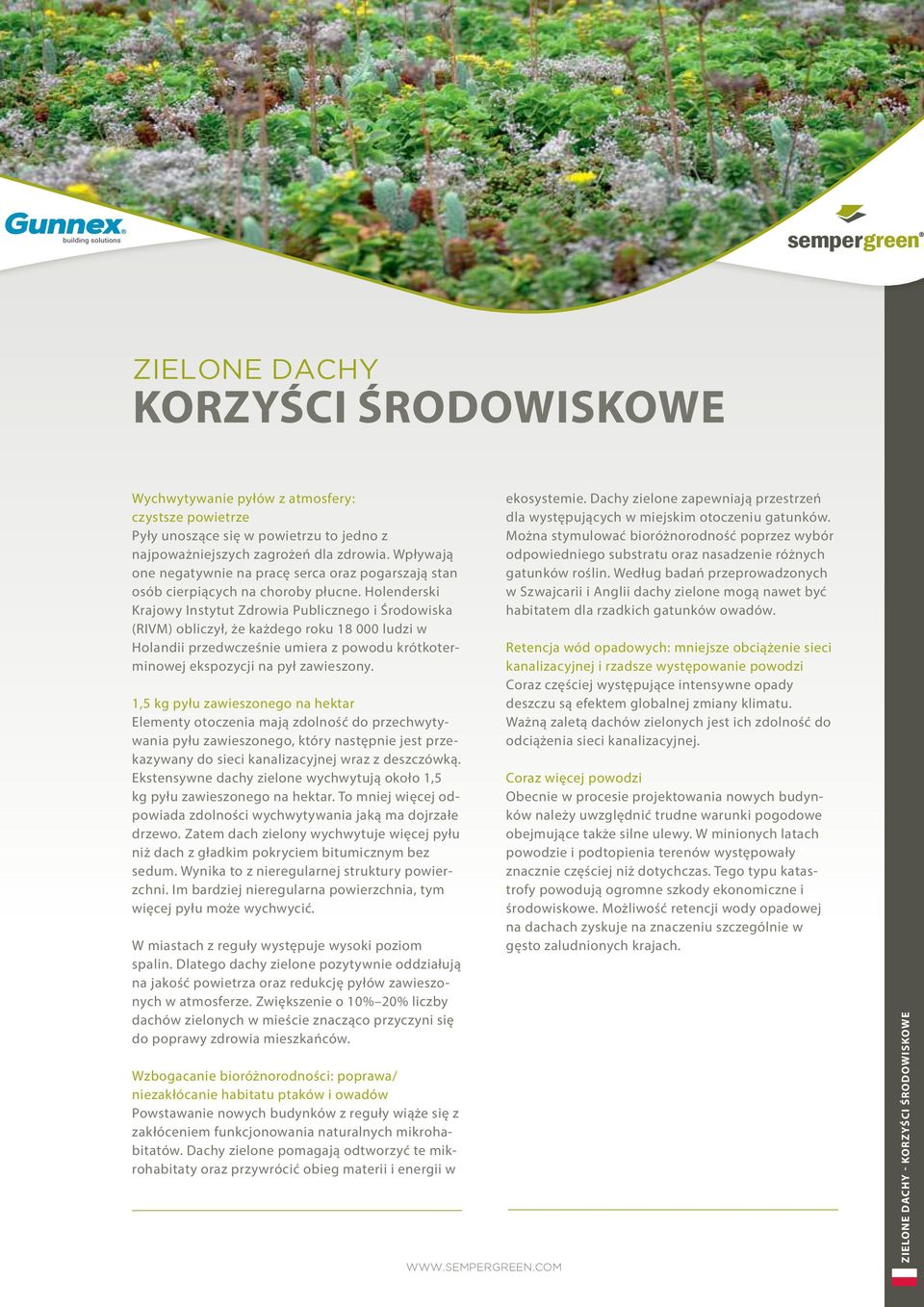 Holenderski Krajowy Instytut Zdrowia Publicznego i Środowiska (RIVM) obliczył, że każdego roku 18 000 ludzi w Holandii przedwcześnie umiera z powodu krótkoterminowej ekspozycji na pył zawieszony.