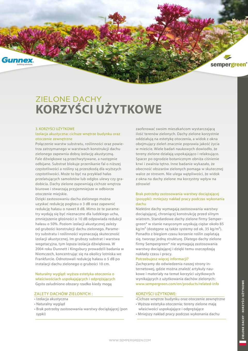 zapewnia dobrą izolację akustyczną. Fale dźwiękowe są przechwytywane, a następnie odbijane.