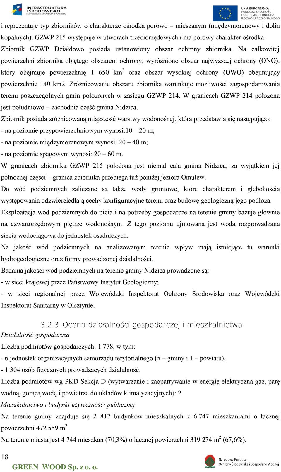 Na całkowitej powierzchni zbiornika objętego obszarem ochrony, wyróżniono obszar najwyższej ochrony (ONO), który obejmuje powierzchnię 1 650 km 2 oraz obszar wysokiej ochrony (OWO) obejmujący