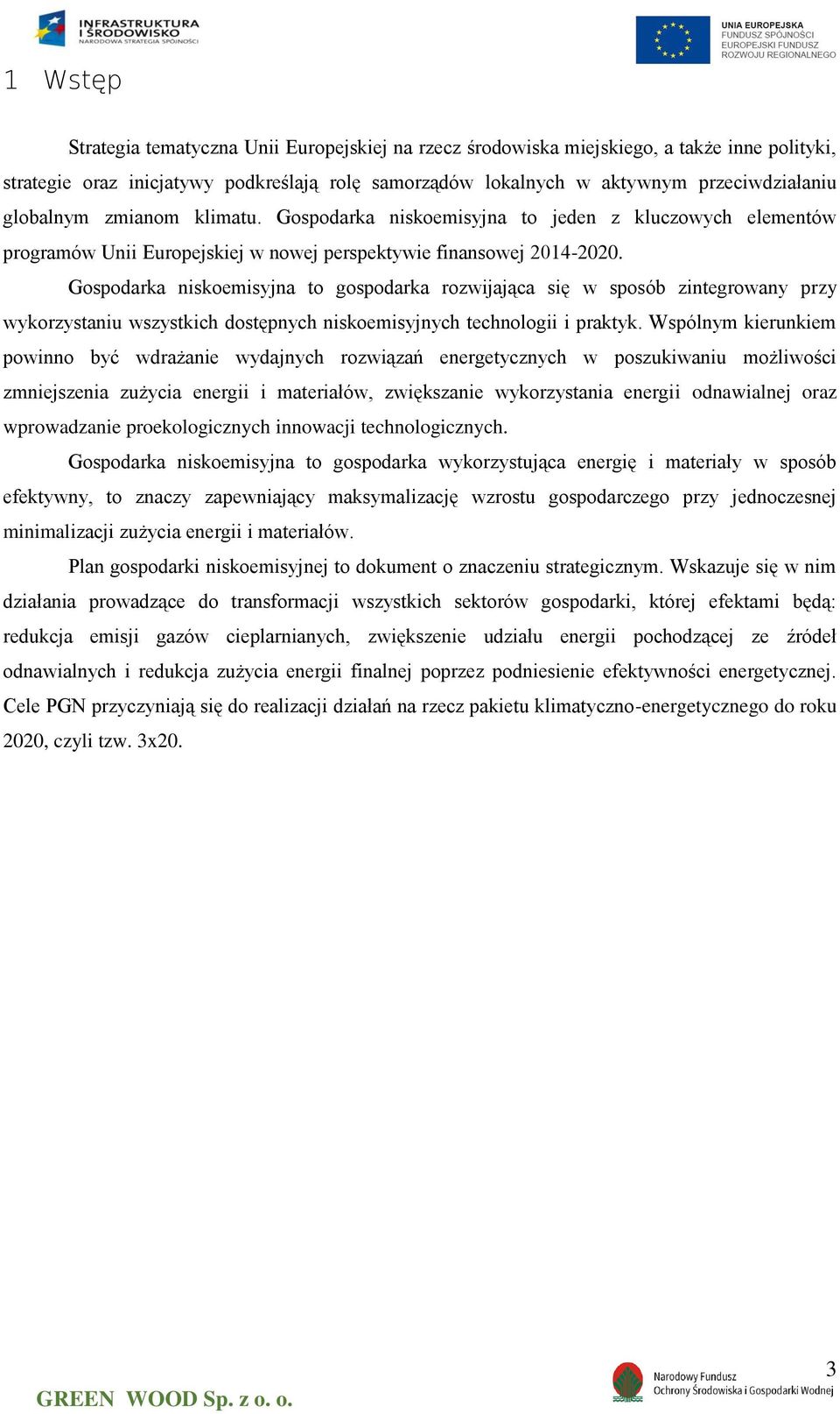Gospodarka niskoemisyjna to gospodarka rozwijająca się w sposób zintegrowany przy wykorzystaniu wszystkich dostępnych niskoemisyjnych technologii i praktyk.