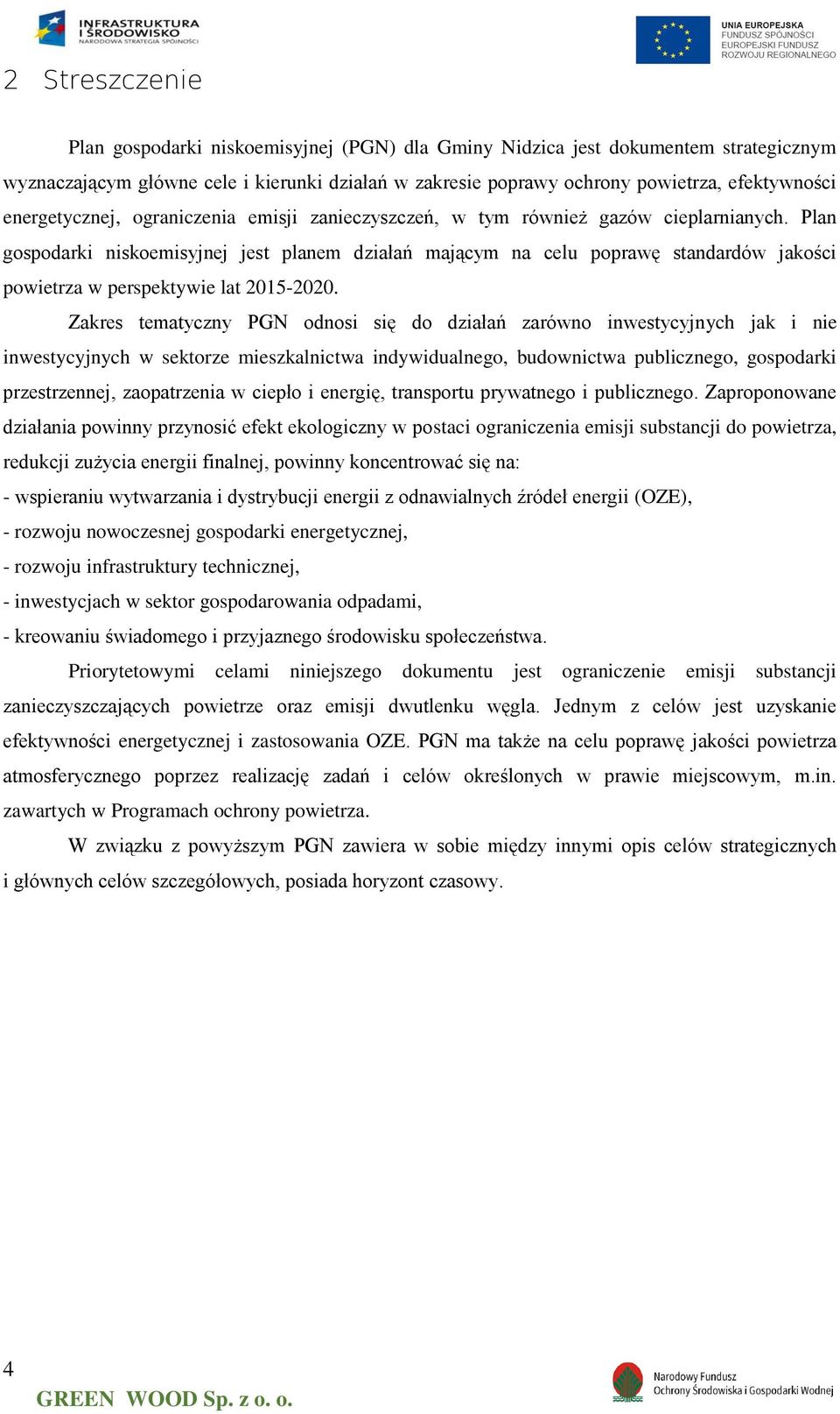 Plan gospodarki niskoemisyjnej jest planem działań mającym na celu poprawę standardów jakości powietrza w perspektywie lat 2015-2020.