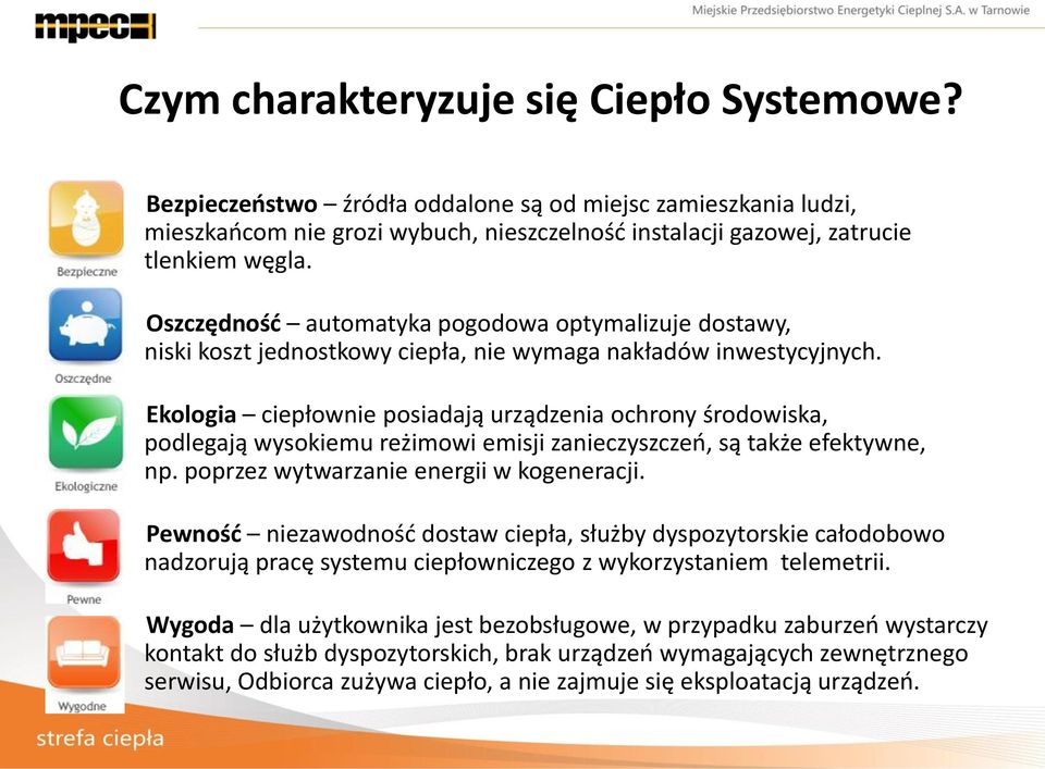 Ekologia ciepłownie posiadają urządzenia ochrony środowiska, podlegają wysokiemu reżimowi emisji zanieczyszczeń, są także efektywne, np. poprzez wytwarzanie energii w kogeneracji.