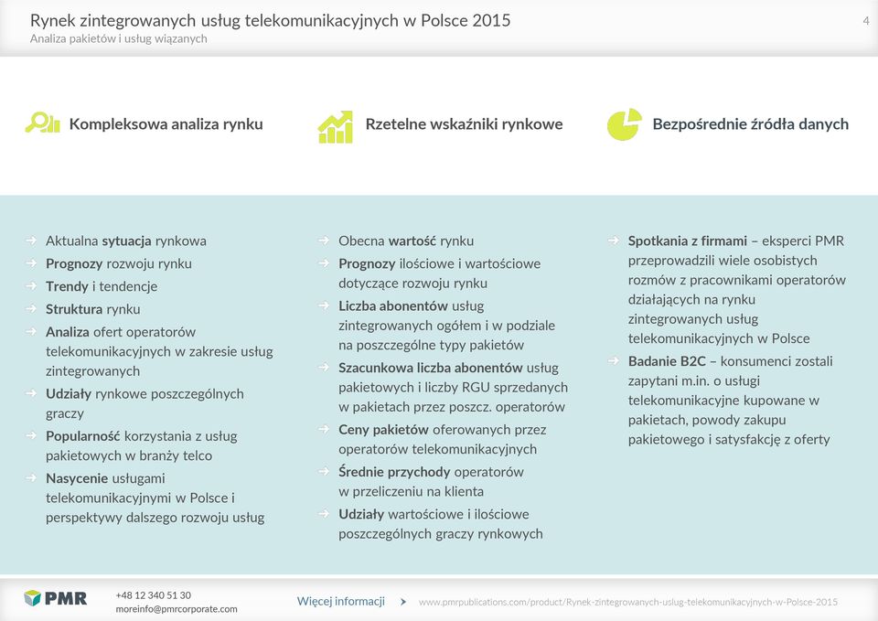 telco Nasycenie usługami telekomunikacyjnymi w Polsce i perspektywy dalszego rozwoju usług Obecna wartość rynku Prognozy ilościowe i wartościowe dotyczące rozwoju rynku Liczba abonentów usług