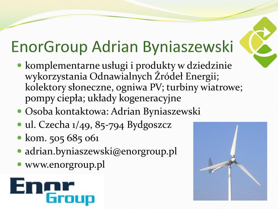 wiatrowe; pompy ciepła; układy kogeneracyjne Osoba kontaktowa: Adrian Byniaszewski ul.