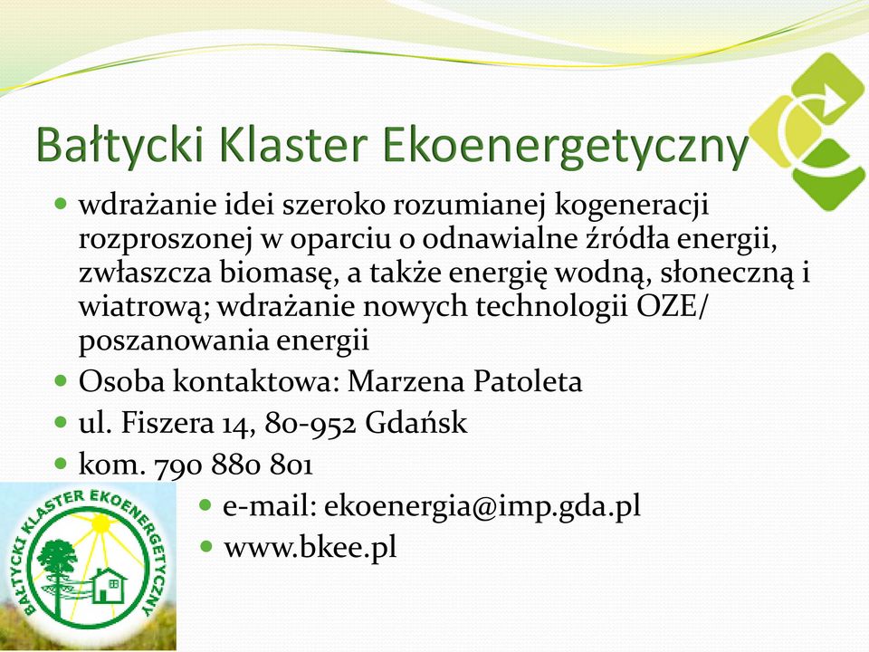 wiatrową; wdrażanie nowych technologii OZE/ poszanowania energii Osoba kontaktowa: Marzena