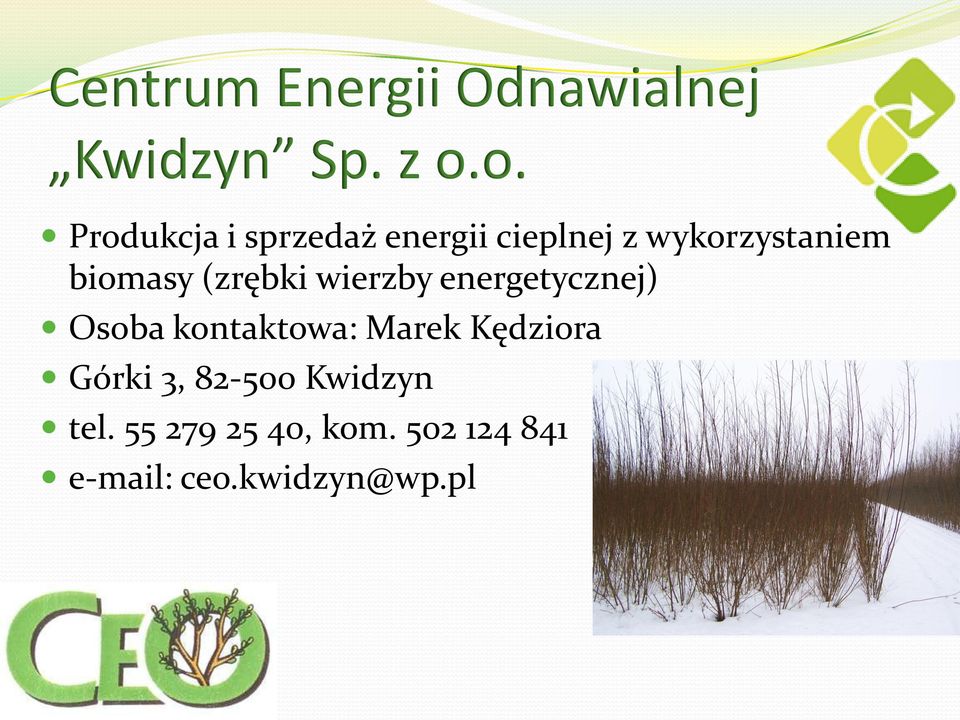 biomasy (zrębki wierzby energetycznej) Osoba kontaktowa: Marek