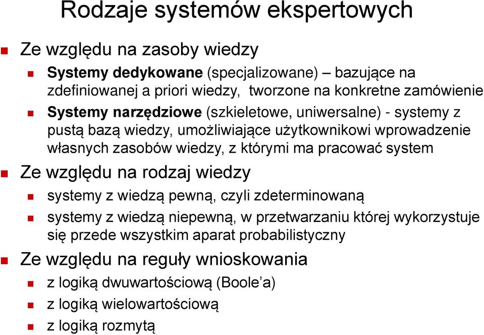 którymi ma pracować system Ze względu na rodzaj wiedzy systemy z wiedzą pewną, czyli zdeterminowaną systemy z wiedzą niepewną, w przetwarzaniu której