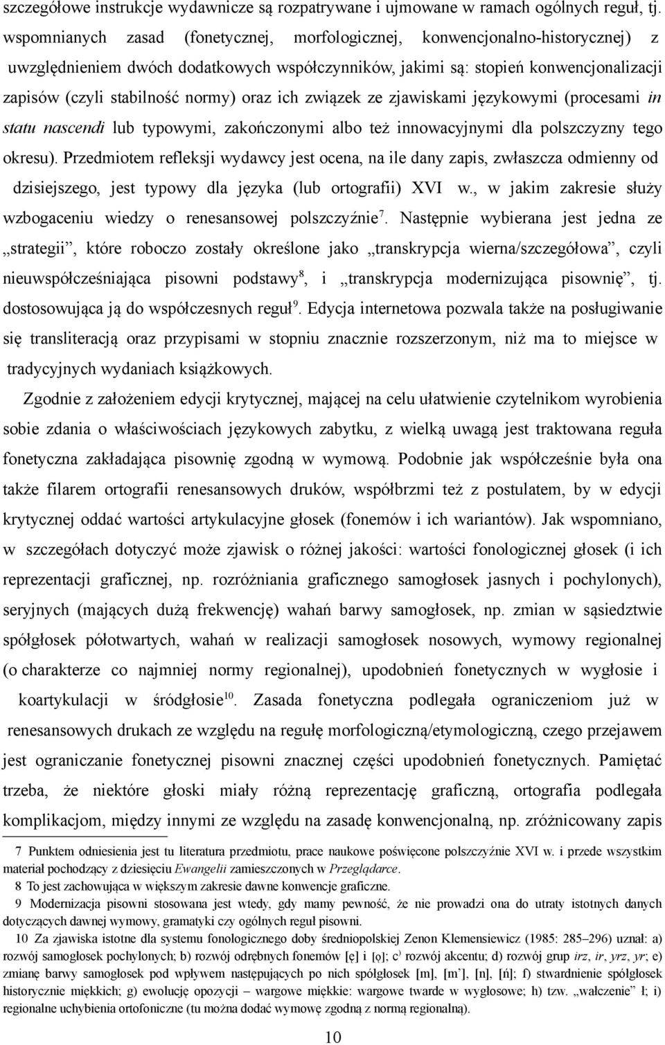 oraz ich związek ze zjawiskami językowymi (procesami in statu nascendi lub typowymi, zakończonymi albo też innowacyjnymi dla polszczyzny tego okresu).