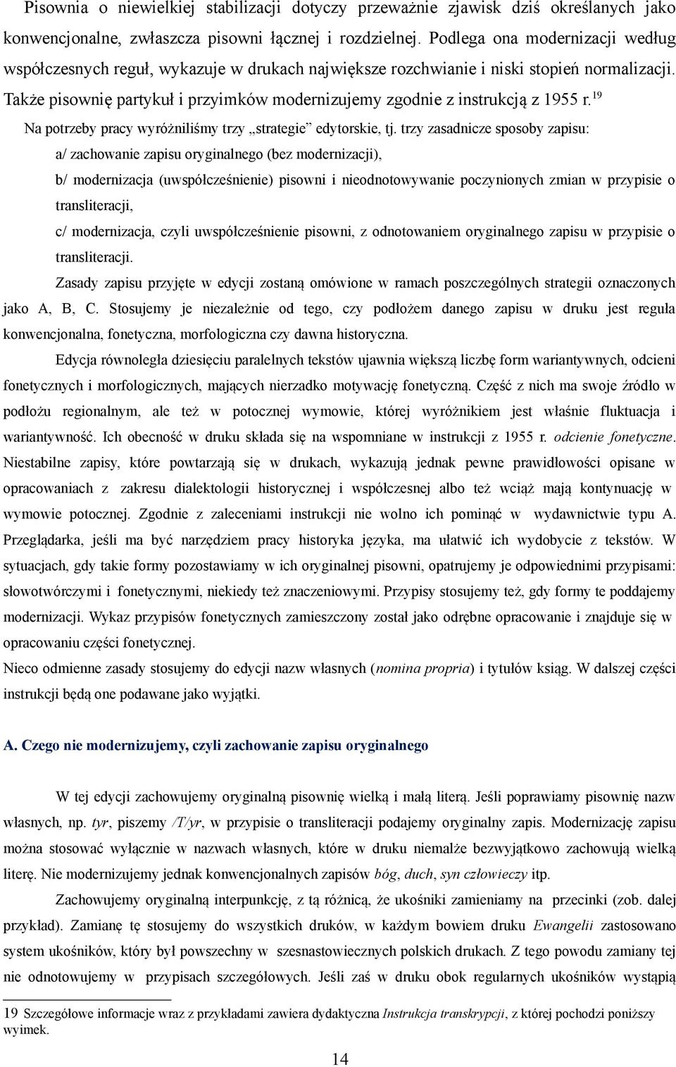 Także pisownię partykuł i przyimków modernizujemy zgodnie z instrukcją z 1955 r. 19 Na potrzeby pracy wyróżniliśmy trzy strategie edytorskie, tj.