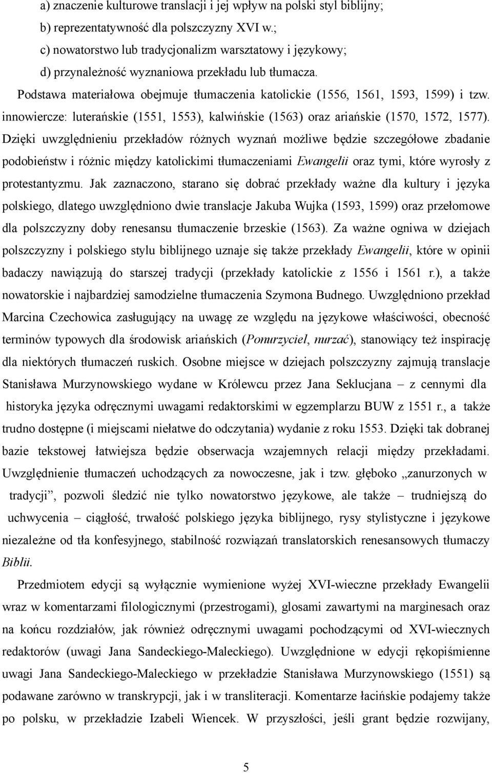 innowiercze: luterańskie (1551, 1553), kalwińskie (1563) oraz ariańskie (1570, 1572, 1577).