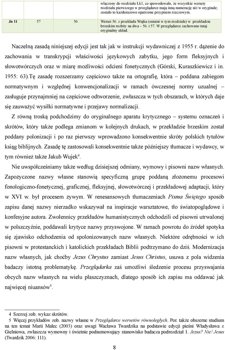 Naczelną zasadą niniejszej edycji jest tak jak w instrukcji wydawniczej z 1955 r.