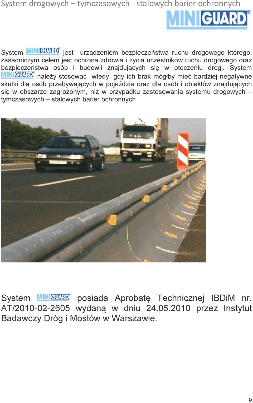 System należy stosować wtedy, gdy ich brak mógłby mieć bardziej negatywne skutki dla osób przebywających w pojeździe oraz dla osób i obiektów znajdujących