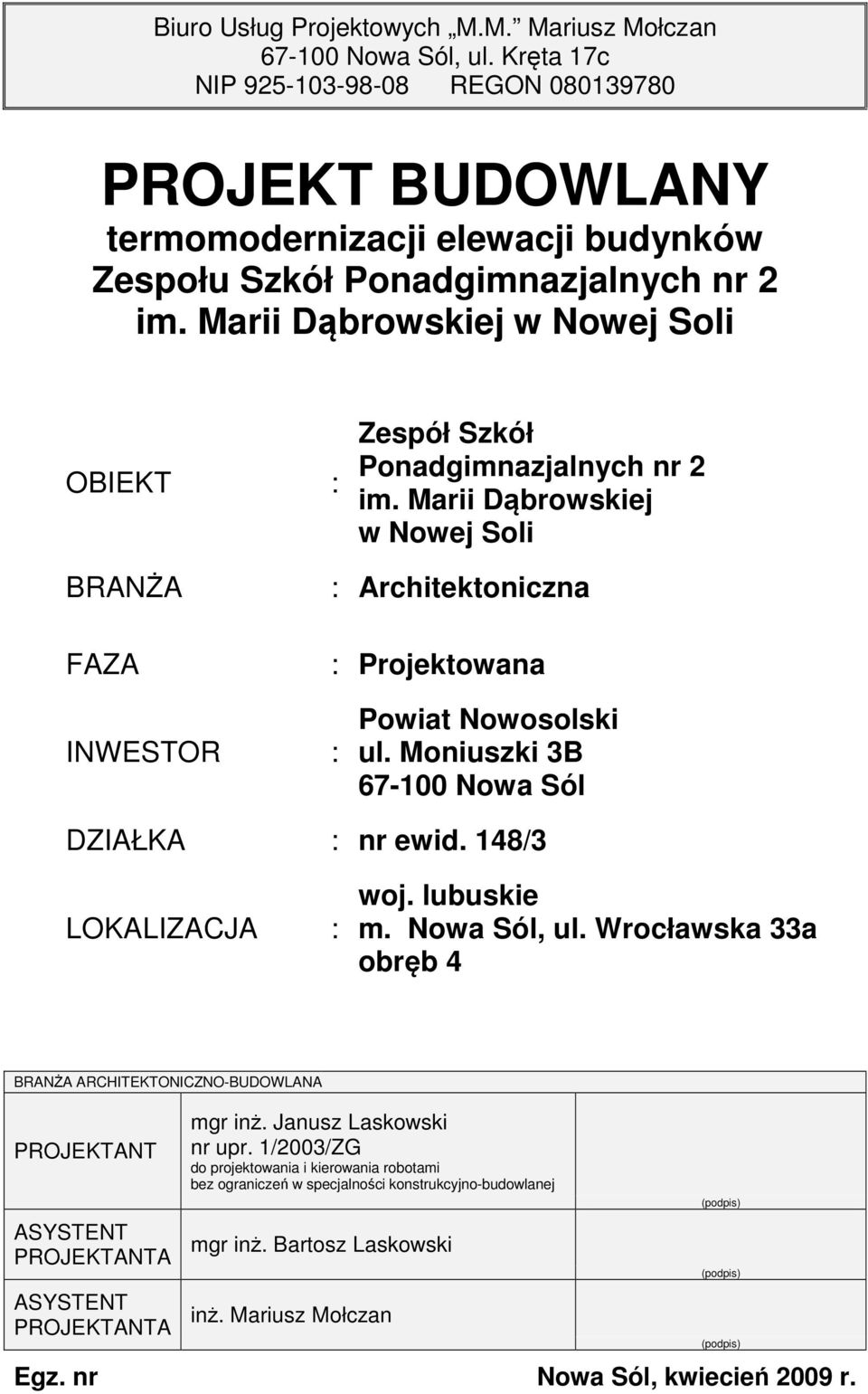 Marii Dąbrowskiej w Nowej Soli OBIEKT : Zespół Szkół Ponadgimnazjalnych nr 2 im. Marii Dąbrowskiej w Nowej Soli BRANŻA FAZA : Architektoniczna : Projektowana INWESTOR : Powiat Nowosolski ul.