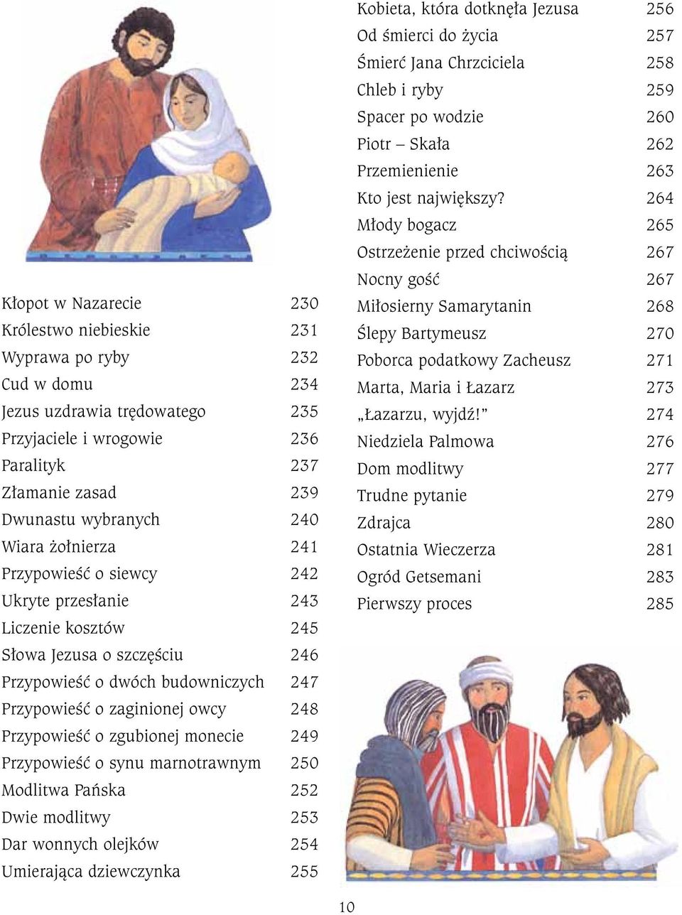 o zgubionej monecie 249 Przypowieść o synu marnotrawnym 250 Modlitwa Pańska 252 Dwie modlitwy 253 Dar wonnych olejków 254 Umierająca dziewczynka 255 Kobieta, która dotknęła Jezusa 256 Od śmierci do