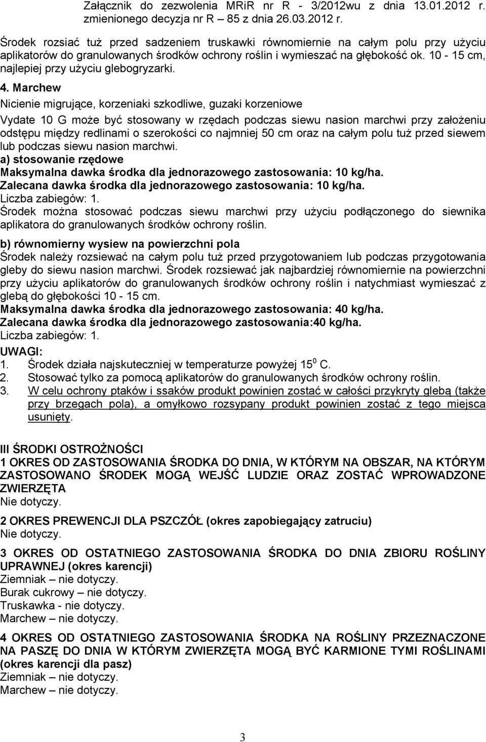 Marchew Nicienie migrujące, korzeniaki szkodliwe, guzaki korzeniowe Vydate 10 G może być stosowany w rzędach podczas siewu nasion marchwi przy założeniu odstępu między redlinami o szerokości co
