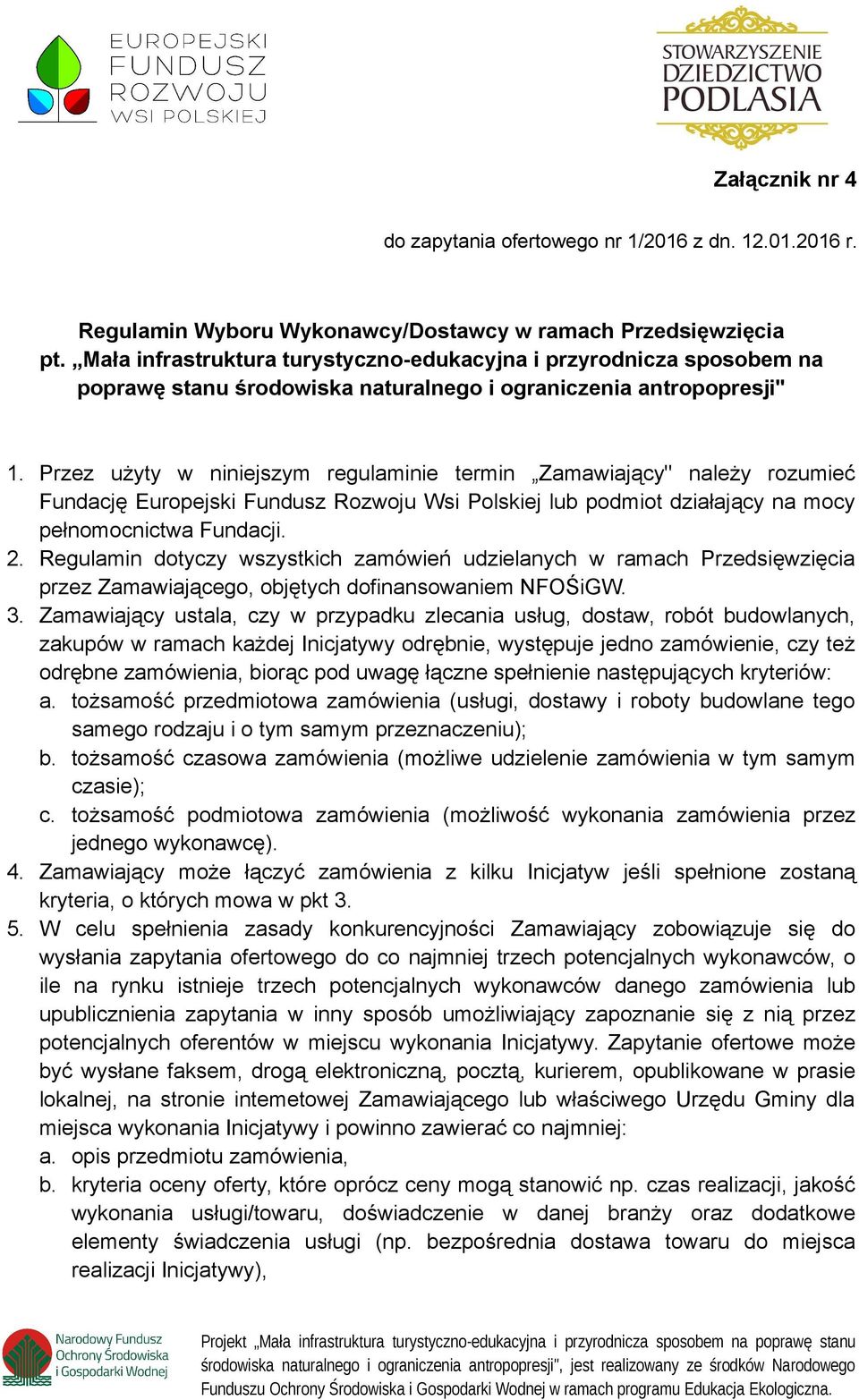 Przez użyty w niniejszym regulaminie termin Zamawiający" należy rozumieć Fundację Europejski Fundusz Rozwoju Wsi Polskiej lub podmiot działający na mocy pełnomocnictwa Fundacji. 2.