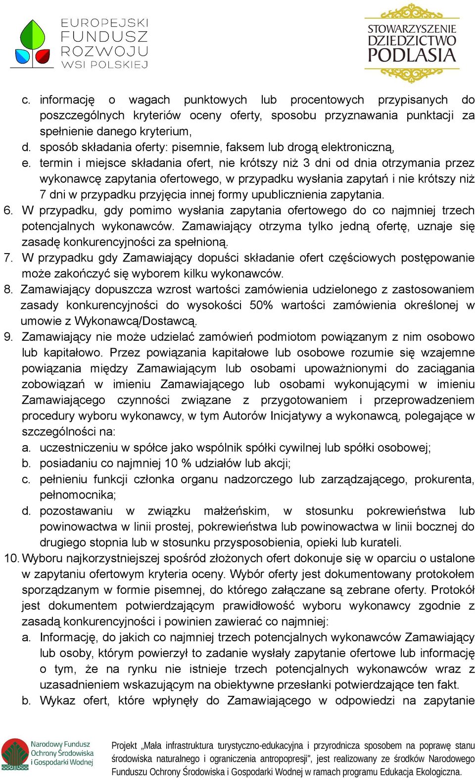 termin i miejsce składania ofert, nie krótszy niż 3 dni od dnia otrzymania przez wykonawcę zapytania ofertowego, w przypadku wysłania zapytań i nie krótszy niż 7 dni w przypadku przyjęcia innej formy