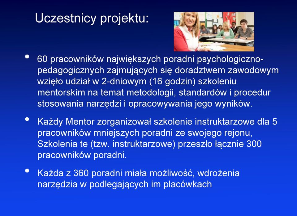 wyników. Każdy Mentor zorganizował szkolenie instruktarzowe dla 5 pracowników mniejszych poradni ze swojego rejonu, Szkolenia te (tzw.