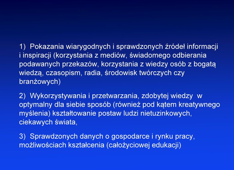 przetwarzania, zdobytej wiedzy w optymalny dla siebie sposób (również pod kątem kreatywnego myślenia) kształtowanie postaw ludzi
