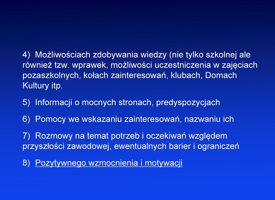 itp. 5) Informacji o mocnych stronach, predyspozycjach 6) Pomocy we wskazaniu zainteresowań, nazwaniu ich