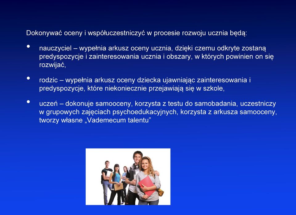 ujawniając zainteresowania i predyspozycje, które niekoniecznie przejawiają się w szkole, uczeń dokonuje samooceny, korzysta z