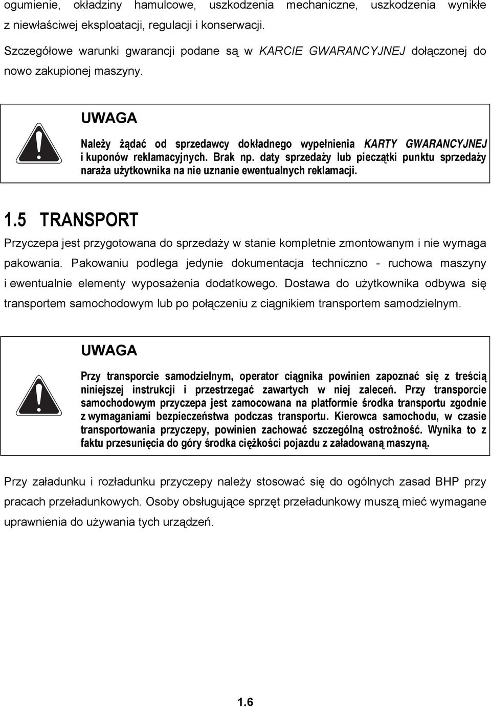 UWAGA Należy żądać od sprzedawcy dokładnego wypełnienia KARTY GWARANCYJNEJ i kuponów reklamacyjnych. Brak np.