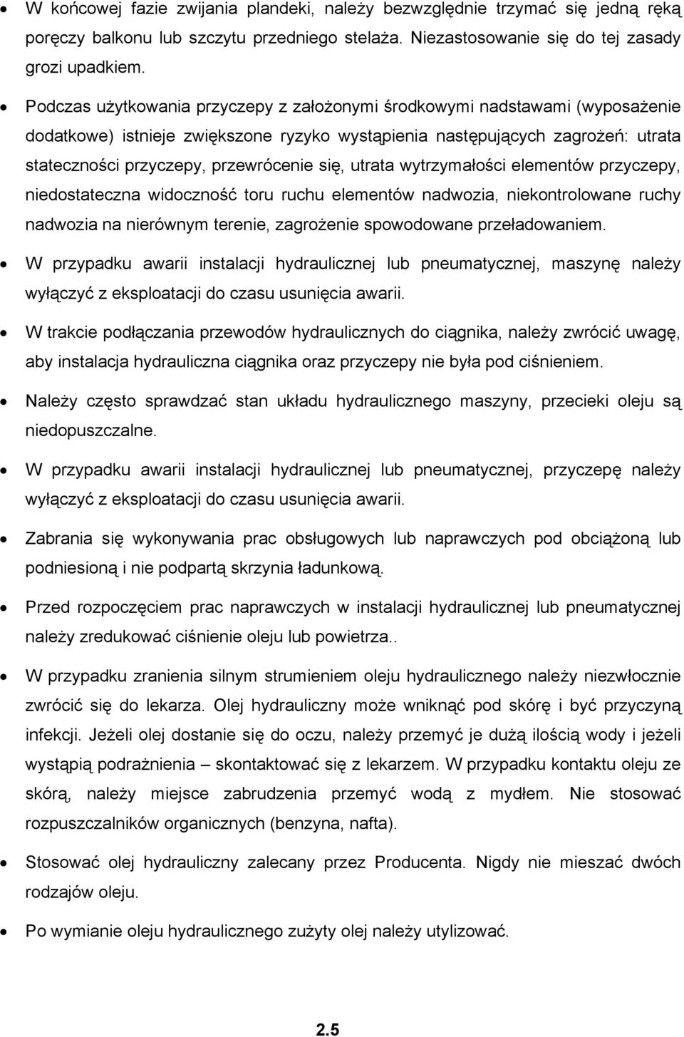 się, utrata wytrzymałości elementów przyczepy, niedostateczna widoczność toru ruchu elementów nadwozia, niekontrolowane ruchy nadwozia na nierównym terenie, zagrożenie spowodowane przeładowaniem.