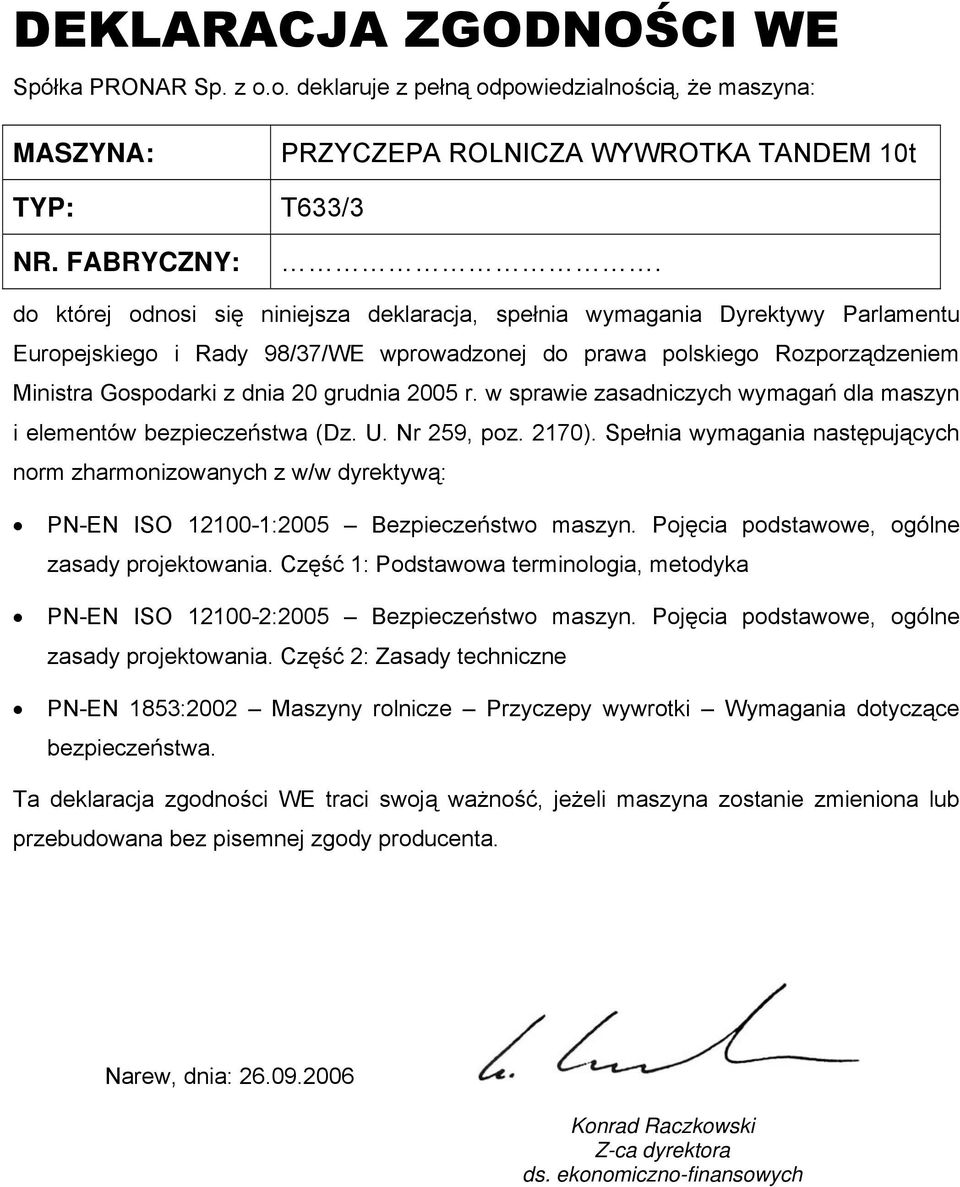 2005 r. w sprawie zasadniczych wymagań dla maszyn i elementów bezpieczeństwa (Dz. U. Nr 259, poz. 2170).