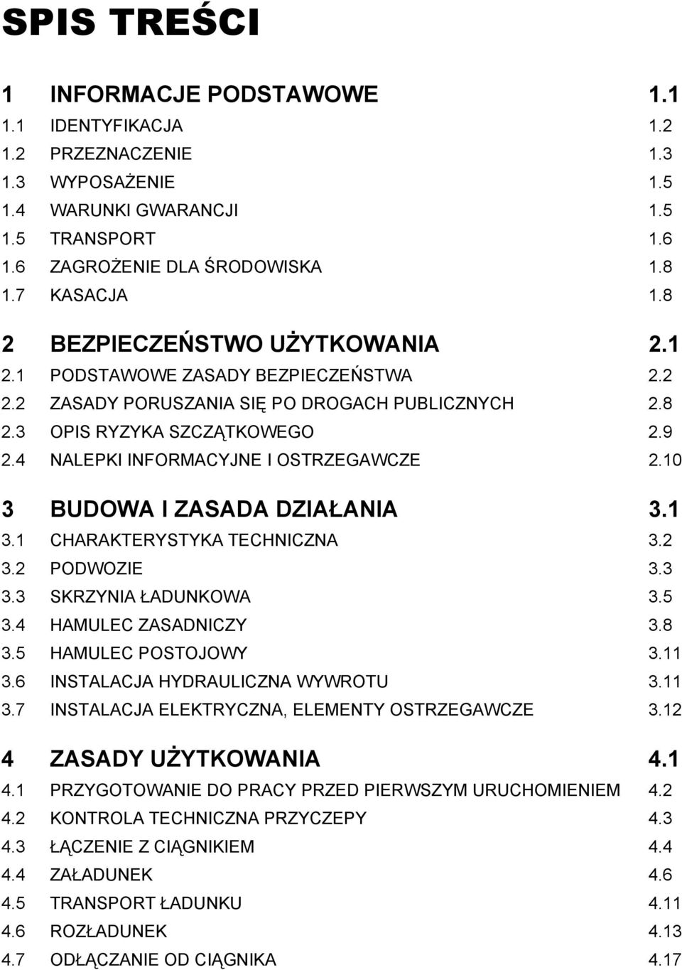 4 NALEPKI INFORMACYJNE I OSTRZEGAWCZE 2.10 3 BUDOWA I ZASADA DZIAŁANIA 3.1 3.1 CHARAKTERYSTYKA TECHNICZNA 3.2 3.2 PODWOZIE 3.3 3.3 SKRZYNIA ŁADUNKOWA 3.5 3.4 HAMULEC ZASADNICZY 3.8 3.