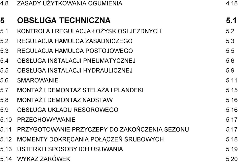 7 MONTAŻ I DEMONTAŻ STELAŻA I PLANDEKI 5.15 5.8 MONTAŻ I DEMONTAŻ NADSTAW 5.16 5.9 OBSŁUGA UKŁADU RESOROWEGO 5.16 5.10 PRZECHOWYWANIE 5.17 5.