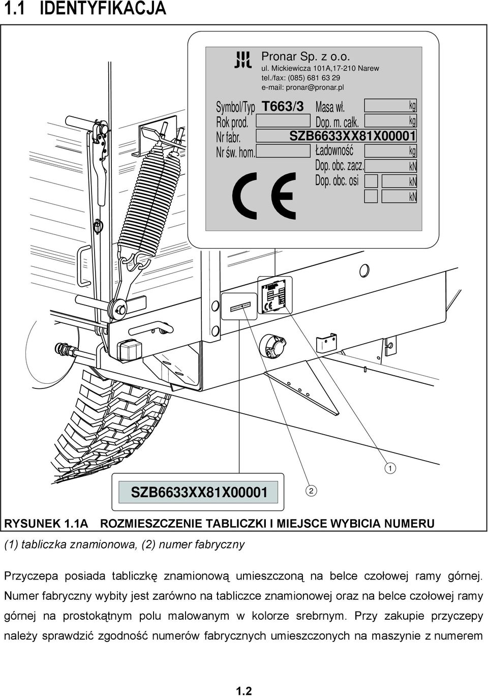 1A ROZMIESZCZENIE TABLICZKI I MIEJSCE WYBICIA NUMERU (1) tabliczka znamionowa, (2) numer fabryczny Przyczepa posiada tabliczkę znamionową umieszczoną na belce czołowej ramy górnej.