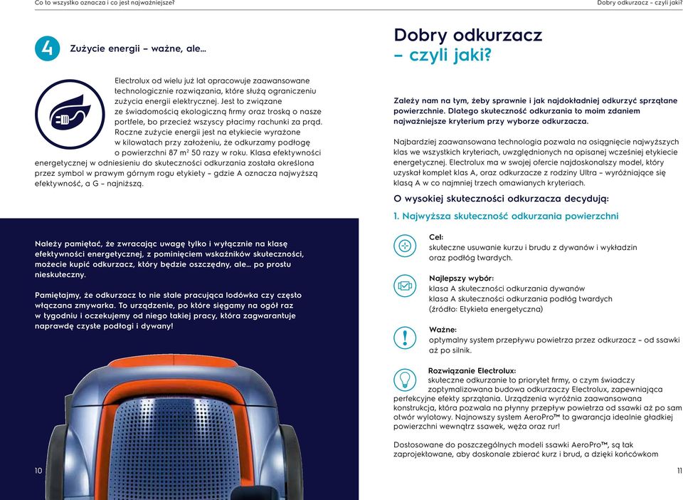 Jest to związane ze świadomością ekologiczną firmy oraz troską o nasze portfele, bo przecież wszyscy płacimy rachunki za prąd.