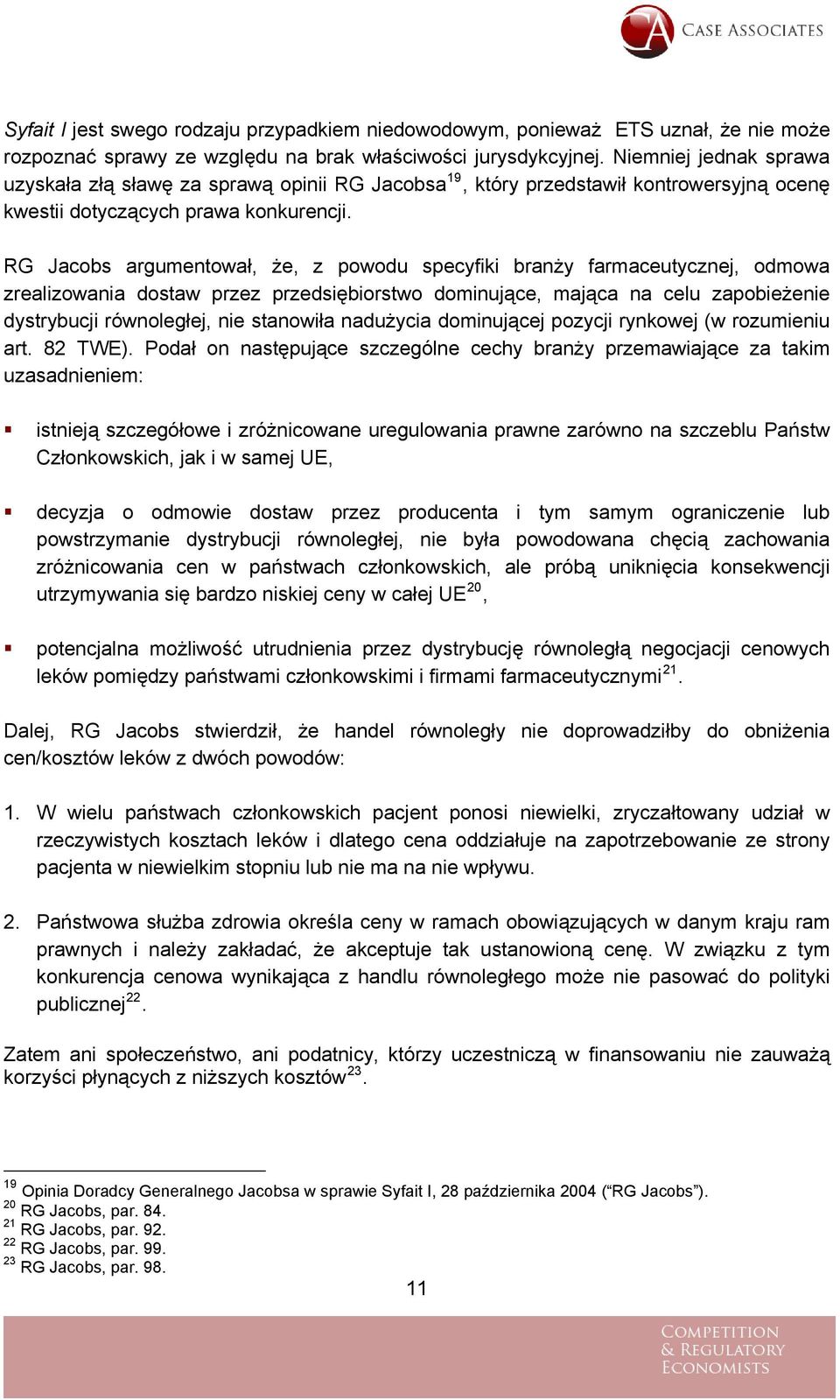 RG Jacobs argumentował, że, z powodu specyfiki branży farmaceutycznej, odmowa zrealizowania dostaw przez przedsiębiorstwo dominujące, mająca na celu zapobieżenie dystrybucji równoległej, nie