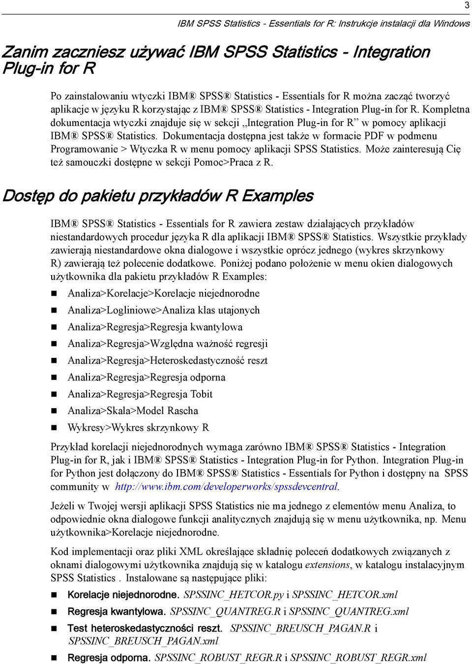 Kompletna dokumentacja wtyczki znajduje się w sekcji Integration Plug-in for R w pomocy aplikacji IBM SPSS Statistics.