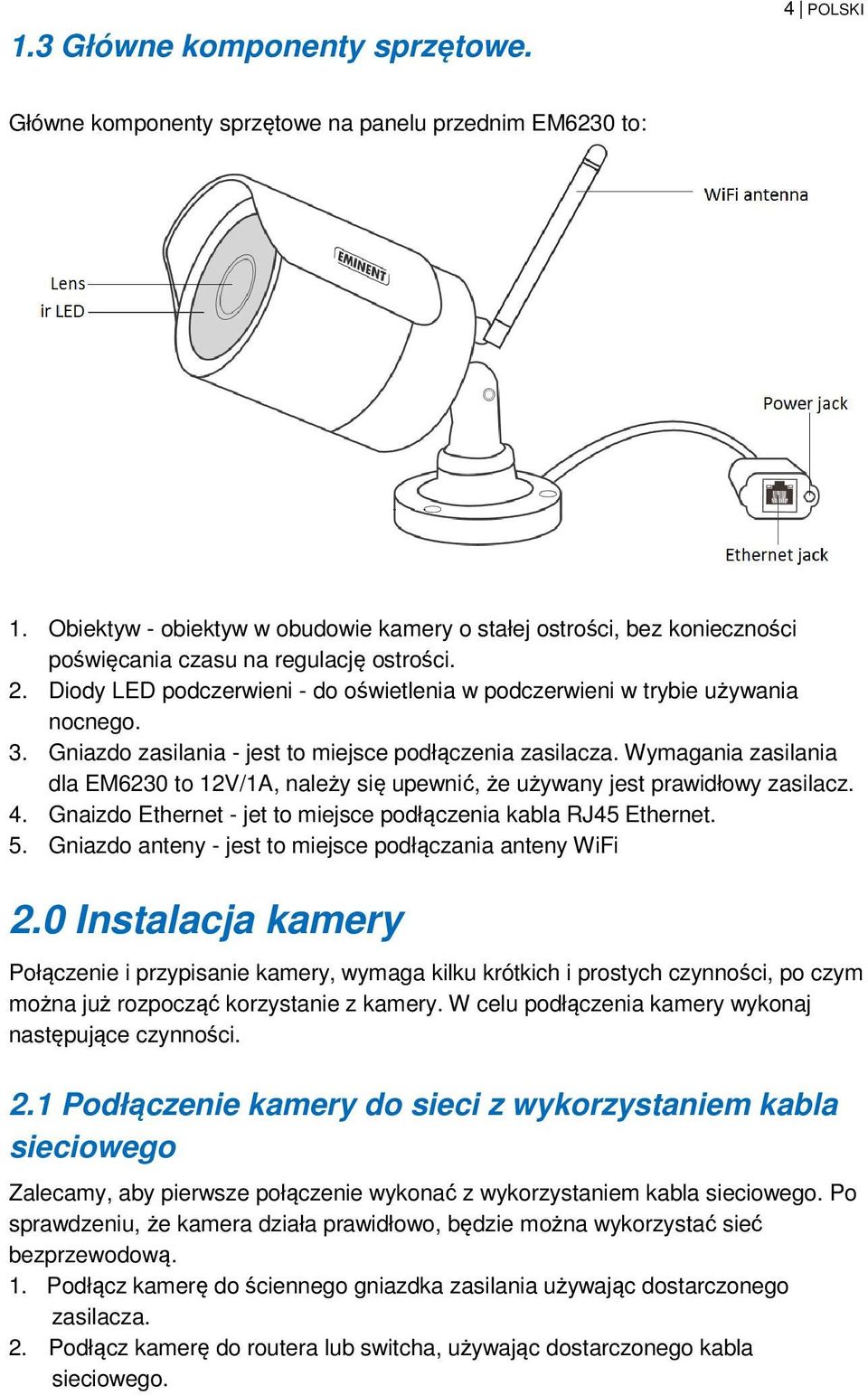 3. Gniazdo zasilania - jest to miejsce podłączenia zasilacza. Wymagania zasilania dla EM6230 to 12V/1A, należy się upewnić, że używany jest prawidłowy zasilacz. 4.