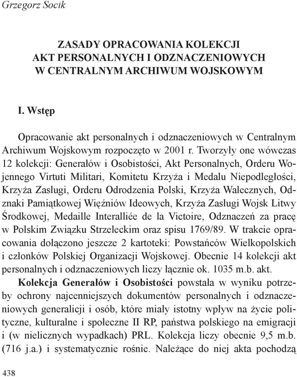 Tworzyły one wówczas 12 kolekcji: Generałów i Osobistości, Akt Personalnych, Orderu Wojennego Virtuti Militari, Komitetu Krzyża i Medalu Niepodległości, Krzyża Zasługi, Orderu Odrodzenia Polski,